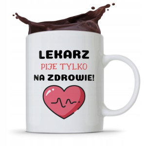 Kubek Dla Doktora Lekarz Pije Tylko Na Zdrowie
