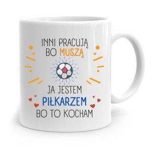 Kubek Dla Piłkarza Zawodnika Inni Pracują Bo Musza