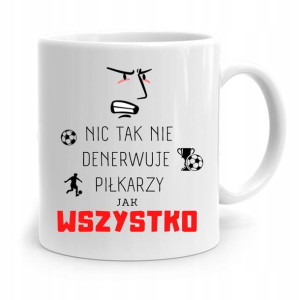 Kubek Dla Piłkarza Zawodnika Wszystko Denrwuje