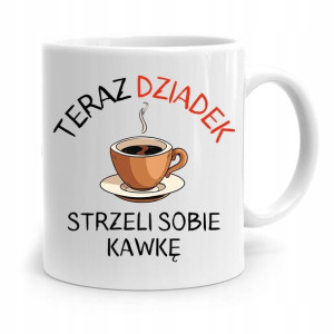 Kubek Na Dzień Dziadka Teraz Dziadek Strzeli Kawkę