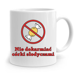 Kubek Prezent Dla Córki Nie Dokarniać Słodyczami