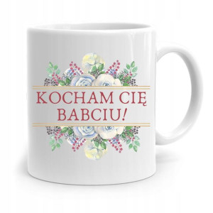 Kubek Dla Babci Na Urodziny Kocham Cię Babciu