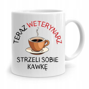 Kubek Dla Weterynarza Teraz Strzeli Sobię Kawkę