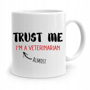 Kubek Dla Weterynarza Trust Me Im Veterinarian