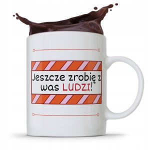 Kubek Dzień Nauczyciela Jeszcze Zrobię Z Was Ludzi