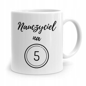 Kubek Na Dzień Nauczyciela Nauczyciel Na 5 Prezent