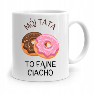 Kubek Na Dzień Ojca Dla Taty Mój Tata To Ciacho