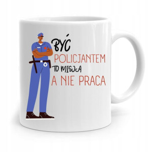 Kubek Policjanta Policjantki To Misja Nie Praca
