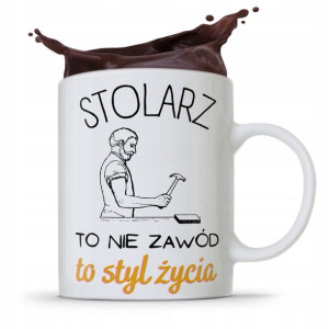 Kubek Prezent Dla Stolarza Stolarz To Styl Życia