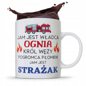 Kubek Prezent Dla Strażaka Jam Jest Władca Ognia