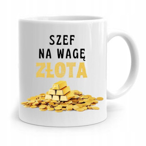 Kubek Prezent Dla Szefa Szef Ma Wagę Złota