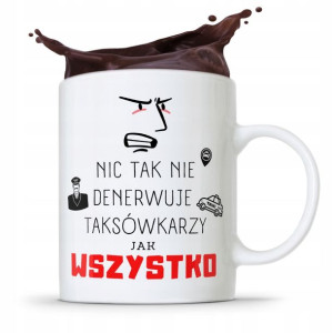 Kubek Prezent Dla Taksówkarza Wszystko Denerwuje