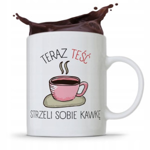 Kubek Prezent Dla Teścia Teraz Teść Strzeli Kawkę