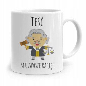 Kubek Prezent Dla Teścia Teść Ma Zawsze Rację