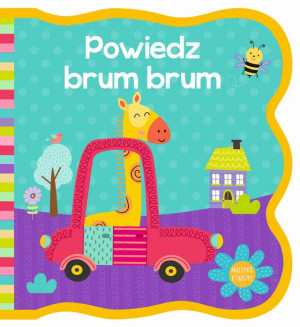 Mięciutkie książeczki. Powiedz brum brum