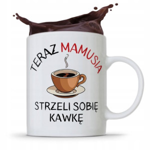 Kubek Prezent Dla Mamy Mamusia Strzeli Sobie Kawkę