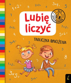 Lubię liczyć. Tabliczka mnożenia. Dla bystrzaków