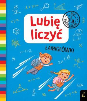 Lubię liczyć. Łamigłówki. Dla bystrzaków