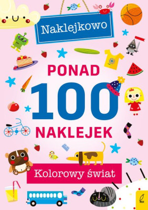 Ponad 100 naklejek. Kolorowy świat. Naklejkowo