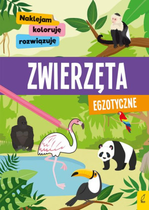 Naklejam, koloruję, rozwiązuję. Zwierzęta egzotyczne