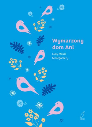 Ania z Zielonego Wzgórza. Wymarzony dom Ani. Tom 5