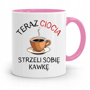 Kubek Różowy Dla Cioci Teraz Strzeli Sobie Kawkę