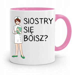 Kubek Różowy Dla Pielęgniarki Siostry Się Boisz