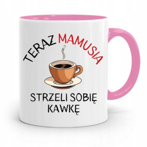 Kubek Różowy Prezent Dla Mamy Strzeli Sobię Kawke