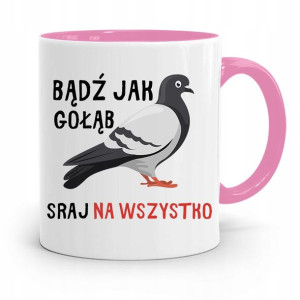 Kubek Różowy Śmieszny Zabawny Bądź Jak Gołąb