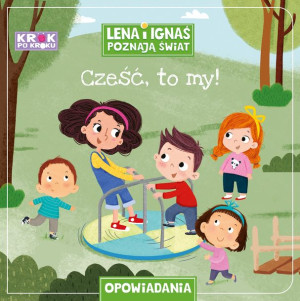 Krok po kroku. Lena i Ignaś pozają świat. Cześć to my!