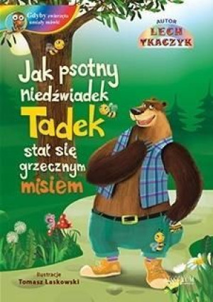 Jak psotny niedźwiadek Tadek stał się grzecznym..