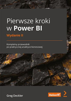 Pierwsze kroki w Power BI. Kompletny przewodnik po praktycznej analityce bi