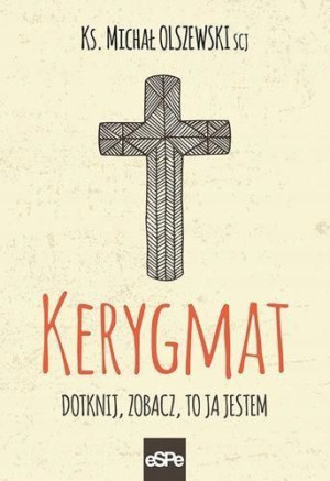 Kerygmat. Dotknij, zobacz, to Ja jestem