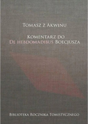 Tomasz z Akwinu. Komentarz do De Hebdomadibus...