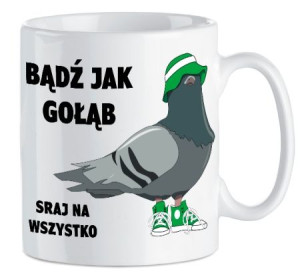 Kubek Śmieszny BĄDŹ JAK GOŁĄB SRAJ NA WSZYSTKO