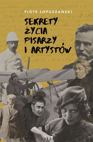 Sekrety Życia Pisarzy I Artystów Łopuszański Piotr