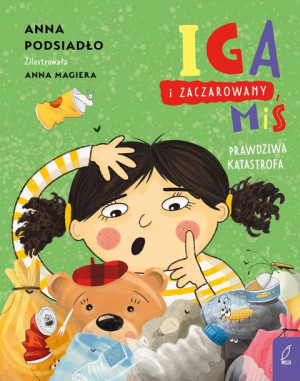 Iga I Zaczarowany Miś Prawdziwa Katastrofa Książka