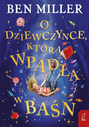 O Dziewczynce Która Wpadła W Baśń Miller Ben Wilga