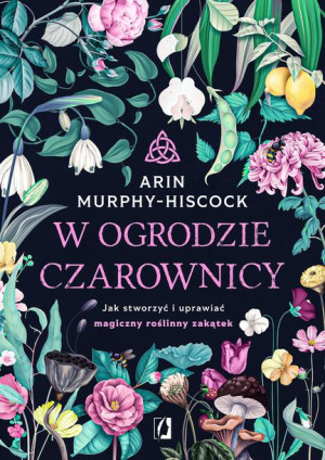 W Ogrodzie Czarownicy Jak Stworzyć I Uprawiać