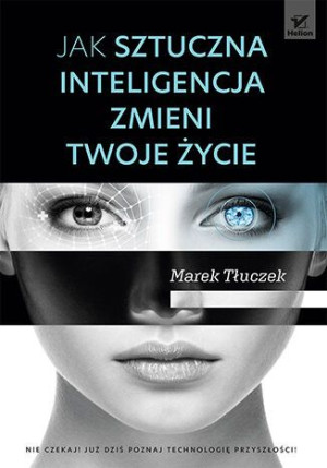 Jak Sztuczna Inteligencja Zmieni Twoje Życie