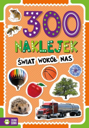 300 Naklejek Świat Wokół Nas Opracowanie Zbiorowe