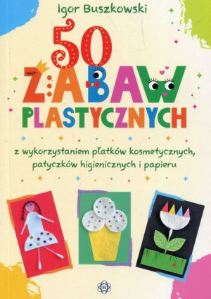 50 Zabaw Plastycznych Z Wykorzystaniem Płatków Kos