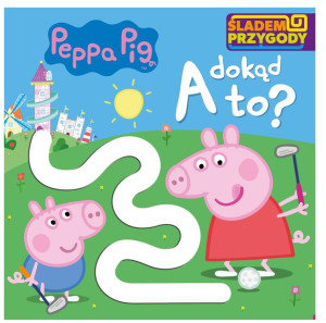 A Dokąd To Śladem Przygody Świnka Peppa Książka