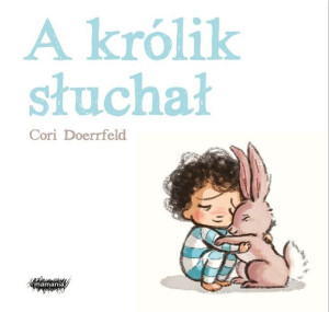 A Królik Słuchał Cori Doerrfeld Książka Mamania
