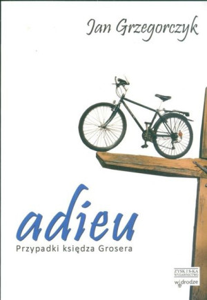 Adieu Przypadki Księdza Grosera Grzegorczyk Jan