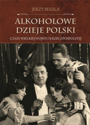 Alkoholowe Dzieje Polski Czasy Wielkiej Wojny I Ii