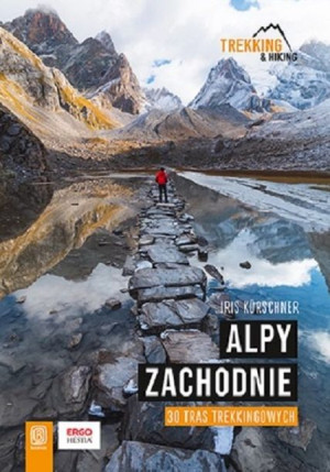 Alpy Zachodnie 30 Wielodniowych Tras Trekkingowyc