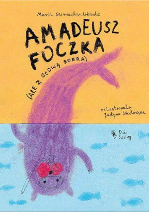 Amadeusz Foczka Ale Z Głową Bobra Książka