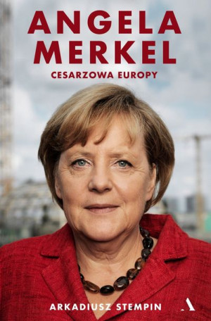 Angela Merkel Cesarzowa Europy Stempin Arkadiusz