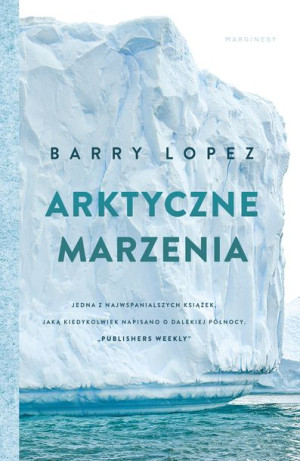 Arktyczne Marzenia Wyd 2 Barry Lopez Książka